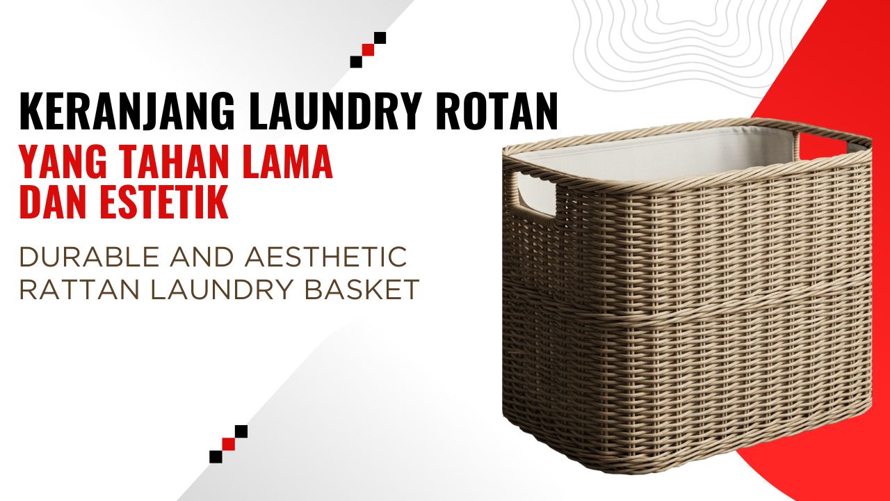 Keranjang Laundry Rotan yang Tahan Lama dan Estetik